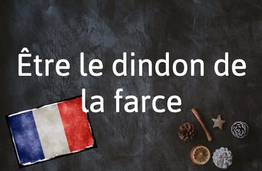 French Expression of the Day: Être le dindon de la farce