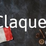 French Word of the Day: Claquer