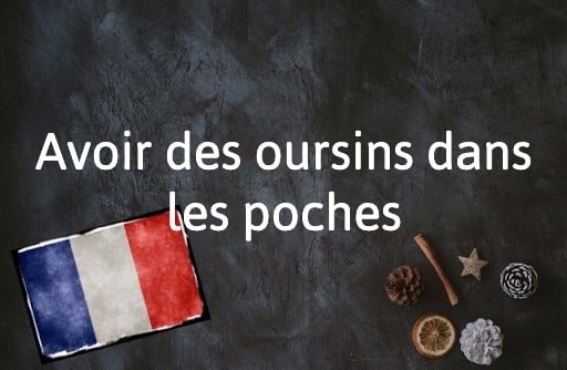 French Expression of the Day: Avoir des oursins dans les poches