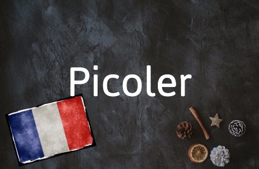 French Word of the Day: Picoler