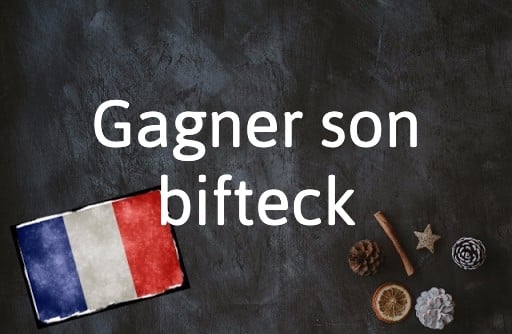 French Expression of the Day: Gagner son bifteck