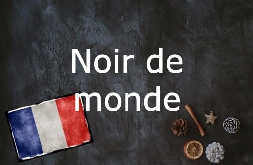 French Expression of the Day: Noir de monde