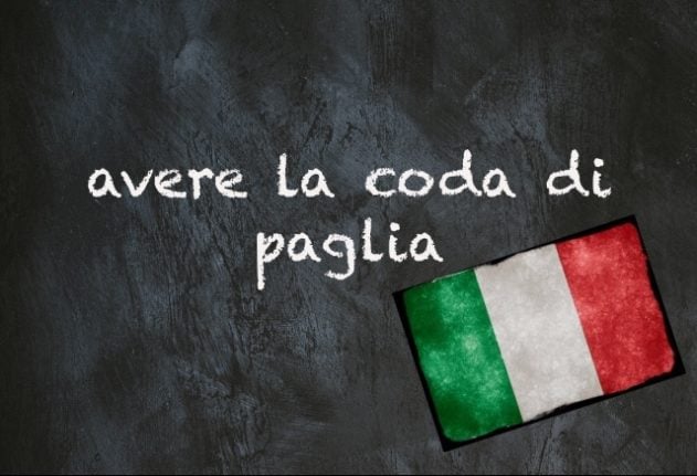 Italian expression of the day: 'Avere la coda di paglia'