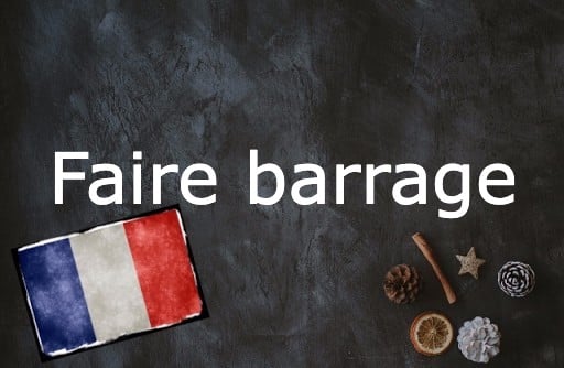 French Expression of the Day: Faire barrage