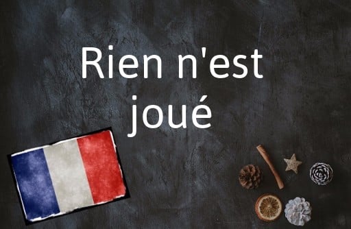 French expression of the day: Rien n'est joué