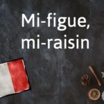 French expression of the Day: Mi-figue, mi-raisin