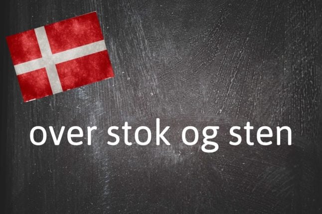 Danish expression of the day: Over stok og sten