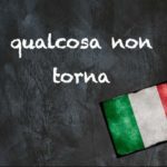 Italian expression of the day: ‘Qualcosa non torna’