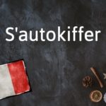 French Expression of the Day: S’autokiffer