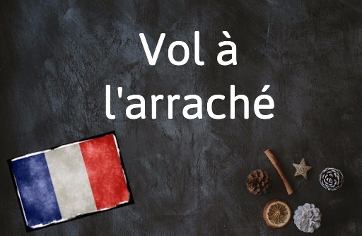 French Expression of the Day: Vol à l'arraché