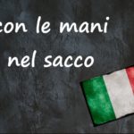 Italian expression of the day: ‘Con le mani nel sacco’