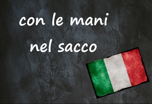 Italian expression of the day: ‘Con le mani nel sacco’