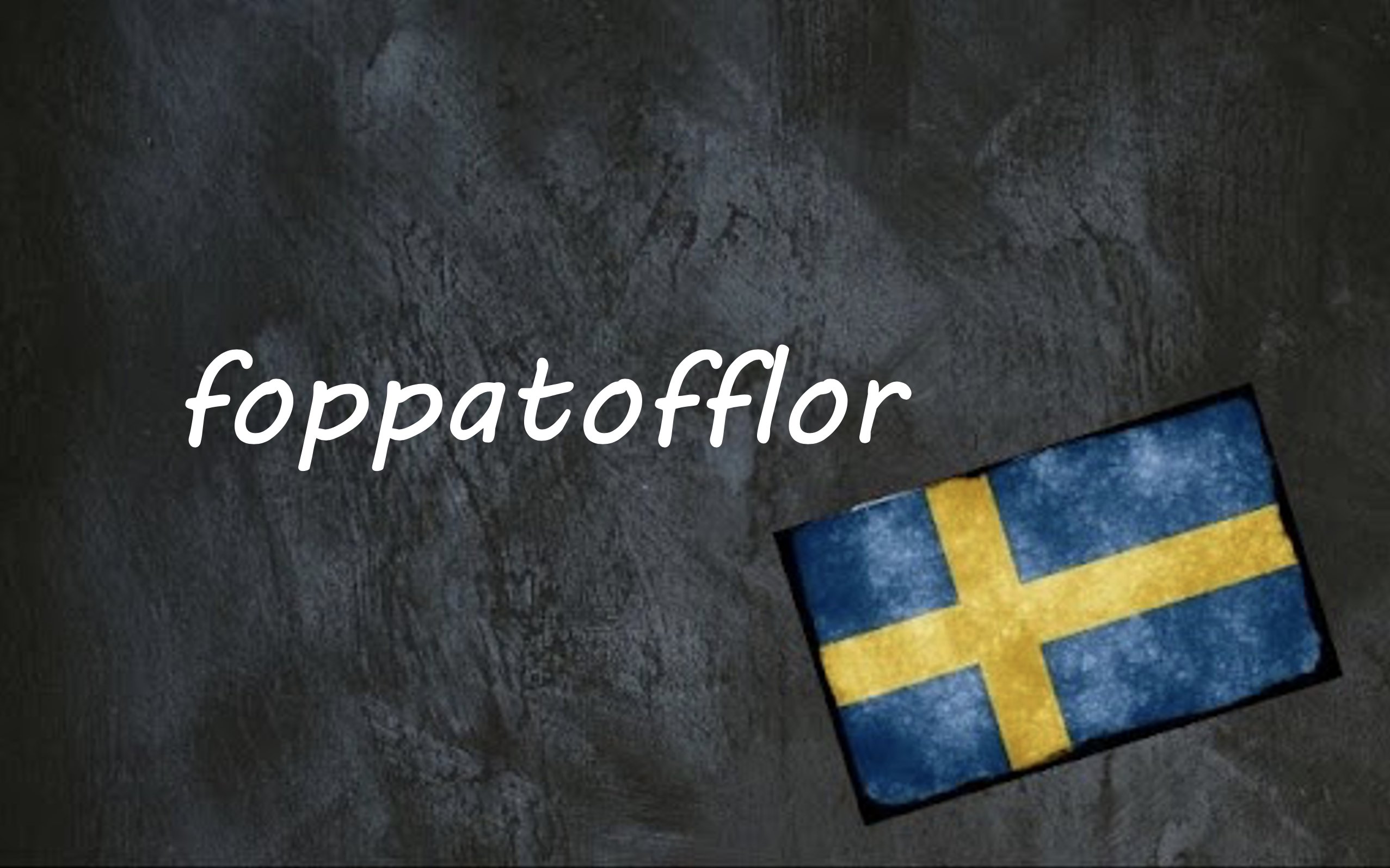 Swedish Word Of The Day Foppatofflor