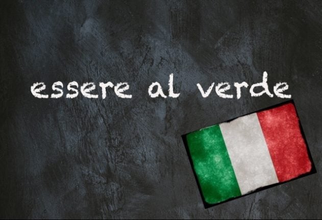 Italian expression of the day: 'Essere al verde'