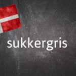 Danish word of the day: Sukkergris