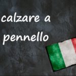 Italian expression of the day: ‘Calzare a pennello’