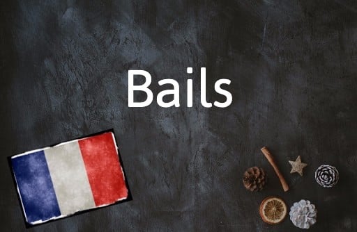 French Word of the Day: Bails