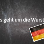 German phrase of the day: Es geht um die Wurst