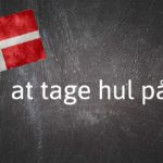 Danish expression of the day: At tage hul på