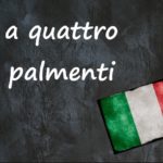 Italian expression of the day: ‘A quattro palmenti’
