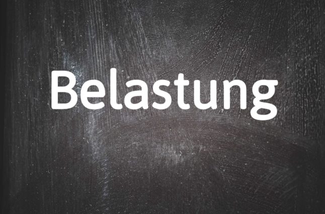 German word of the day: Belastung