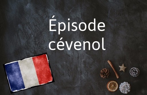 French phrase of the Day: Épisode cévenol
