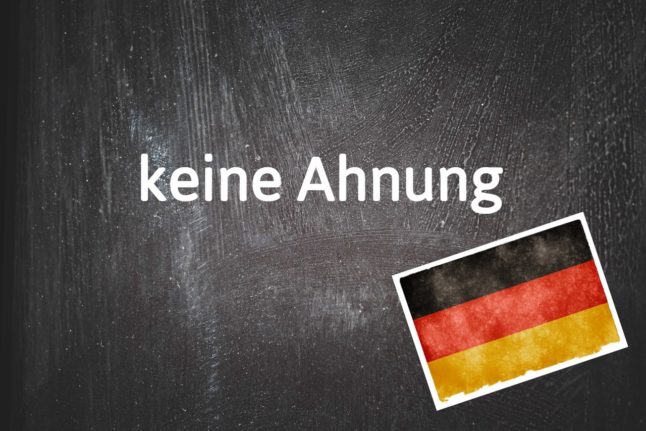 German phrase of the day: keine Ahnung