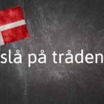 Danish expression of the day: At slå på tråden