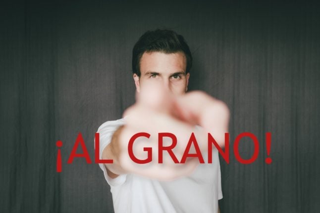 Spanish Expression of the Day: '¡Al grano!'