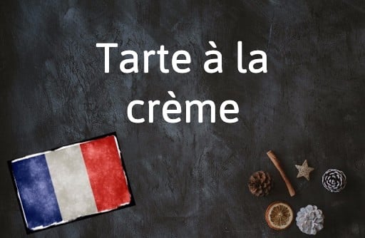 French Expression of the Day: Tarte à la crème
