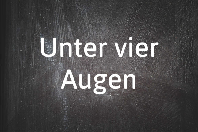 German phrase of the day: Unter vier Augen