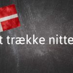 Danish expression of the day: At trække nitten