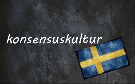 ​​Swedish word of the day: konsensuskultur