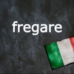 Italian word of the day: ‘Fregare’