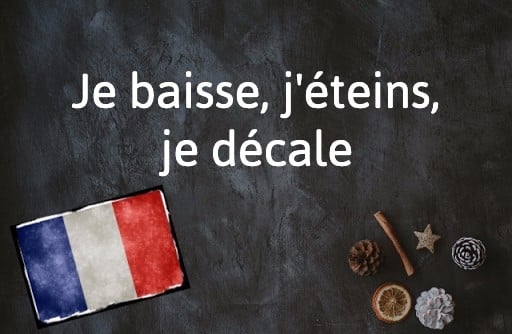 French Expression of the Day: Je baisse, j'éteins, je décale