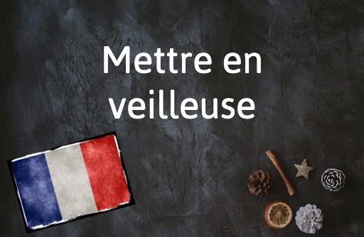 French Expression of the Day: Mettre en veilleuse