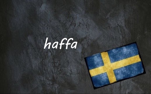 ​​Swedish word of the day: haffa