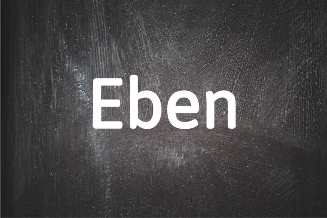 German word of the day: Eben