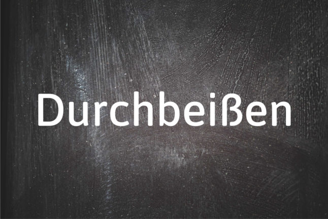 German word of the day: Durchbeißen