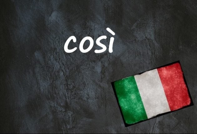 Italian word of the day: ‘Così’