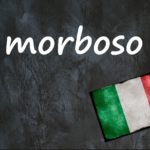 Italian word of the day: ‘Morboso’