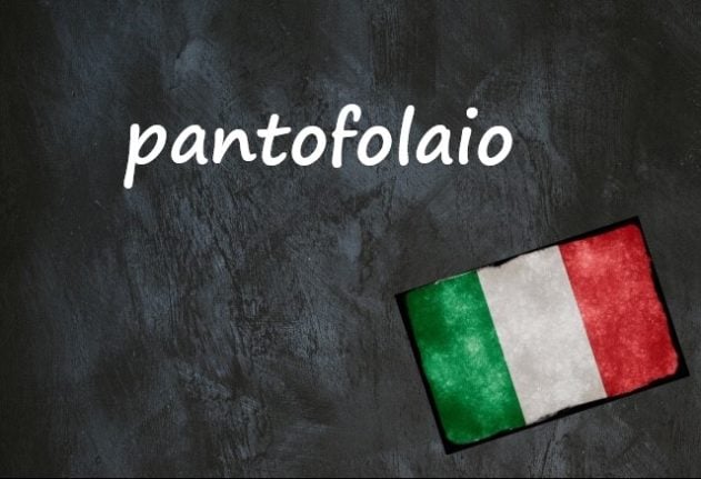 Italian word of the day: ‘Pantofolaio’