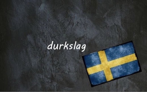 ​​Swedish word of the day: durkslag