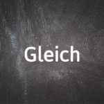 German word of the day: Gleich