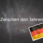 German phrase of the day: Zwischen den Jahren