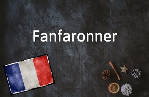 French Word of the Day: Fanfarroner