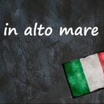 Italian expression of the day: ‘In alto mare’