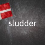 Danish word of the day: Sludder