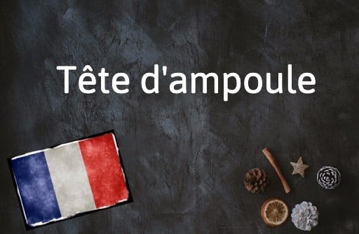 French Expression of the Day: Tête d’ampoule