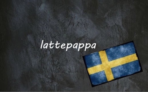 ​​Swedish word of the day: lattepappa